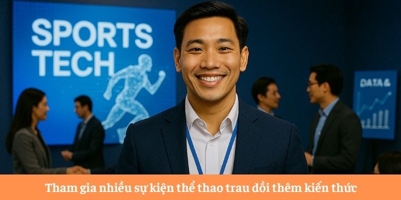 Tham gia nhiều sự kiện thể thao trau dồi thêm kiến thức