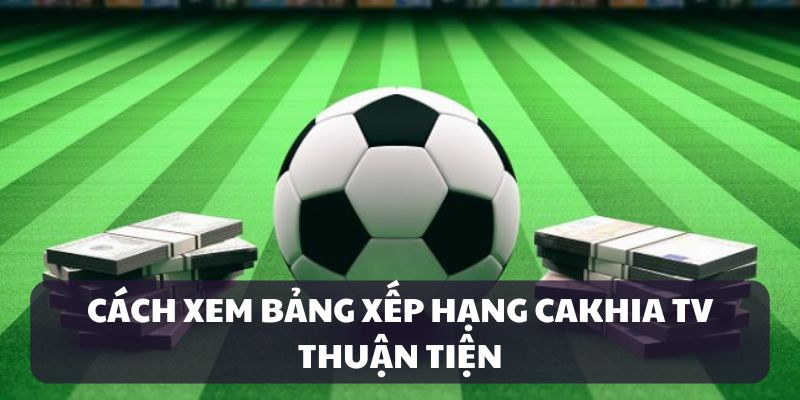 Hướng dẫn cách xem BXH cực dễ tại trang chủ