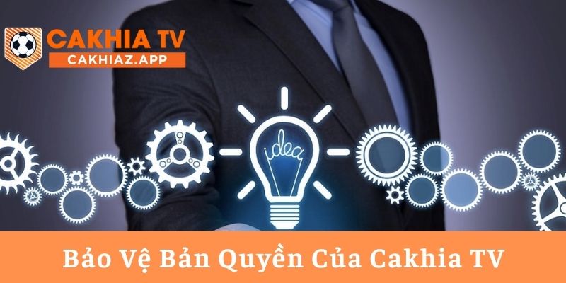 Bảo Vệ Bản Quyền Của Cakhia TV