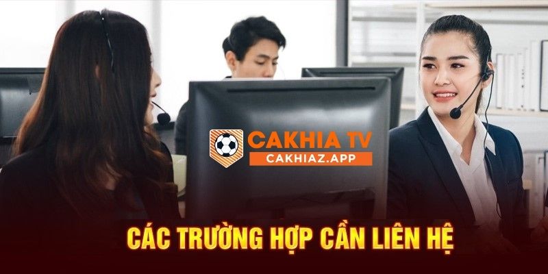 CÁC TRƯỜNG HỢP CẦN LIÊN HỆ 