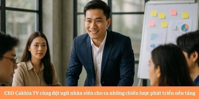 CEO Cakhia TV cùng đội ngũ nhân viên cho ra những chiến lược phát triển nền tảng CEO Cakhia TV cùng đội ngũ nhân viên cho ra những chiến lược phát triển nền tảng