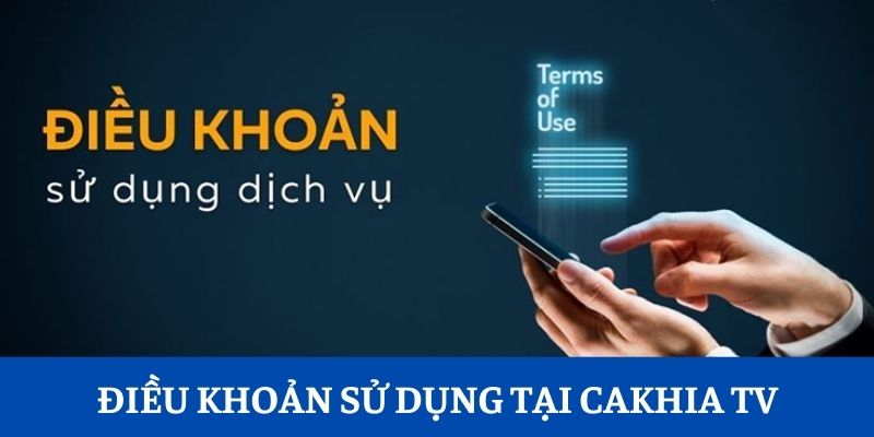 ĐIỀU KHOẢN SỬ DỤNG TẠI CAKHIA TV