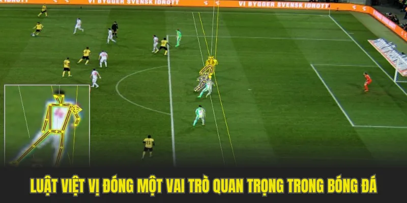 Luật việt vị đóng một vai trò quan trọng trong bóng đá